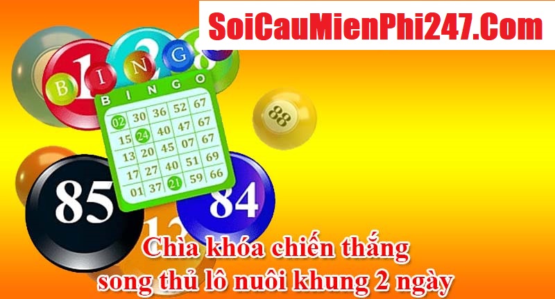 Chìa khóa chiến thắng song thủ lô nuôi khung 2 ngày