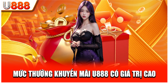 Mức thưởng khuyến mãi U888 có giá trị cao