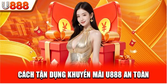 Cách tận dụng khuyến mãi U888 an toàn