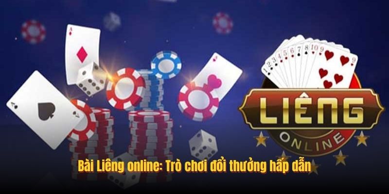 Bài Liêng online: Trò chơi đổi thưởng hấp dẫn
