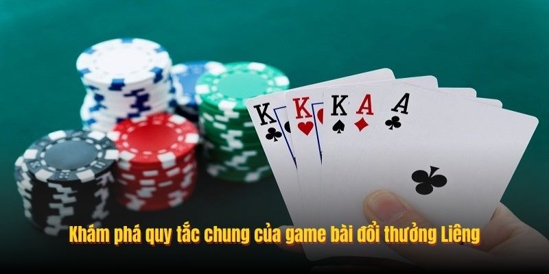 Khám phá quy tắc chung của game bài đổi thưởng Liêng