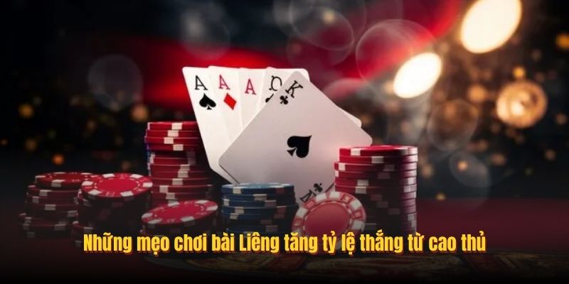 Những mẹo chơi bài Liêng tăng tỷ lệ thắng từ cao thủ