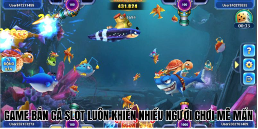 Game bắn cá slot luôn khiến nhiều người chơi mê mẩn
