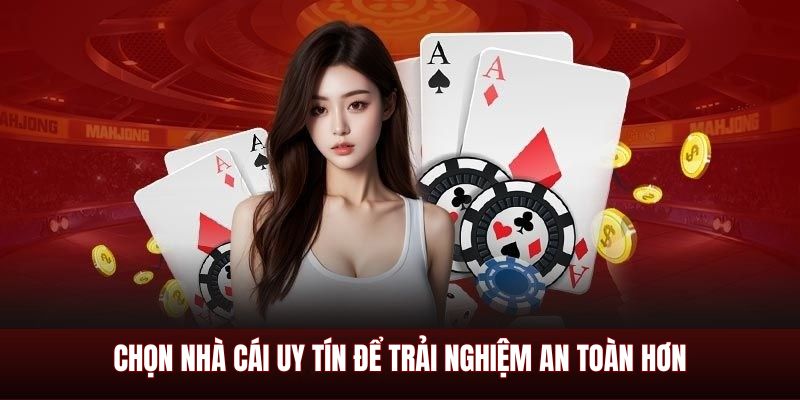Chọn nhà cái uy tín để trải nghiệm an toàn hơn
