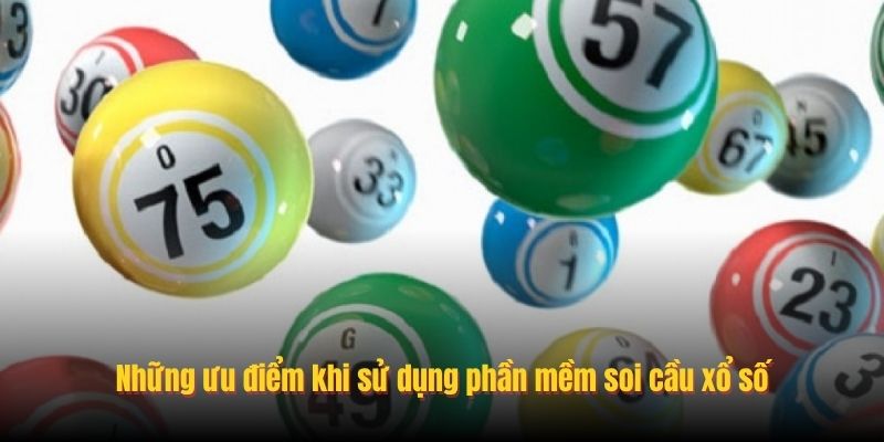 Những ưu điểm khi sử dụng phần mềm soi cầu xổ số