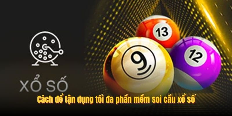 Cách để tận dụng tối đa phần mềm soi cầu xổ số