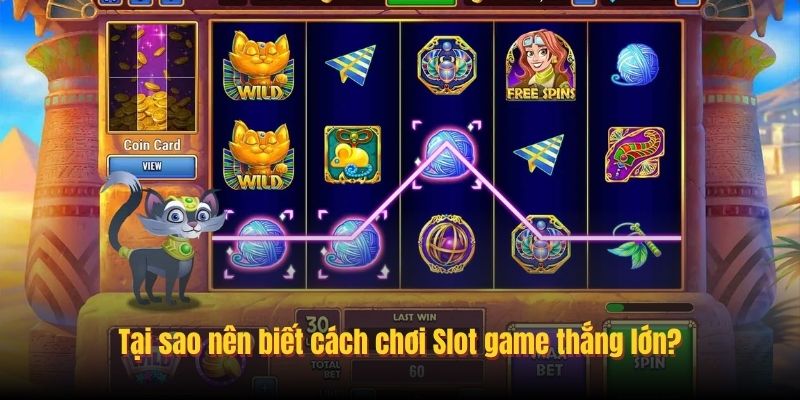 Tại sao nên biết cách chơi Slot game thắng lớn?