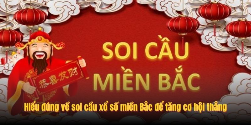 Hiểu đúng về soi cầu xổ số miền Bắc để tăng cơ hội thắng