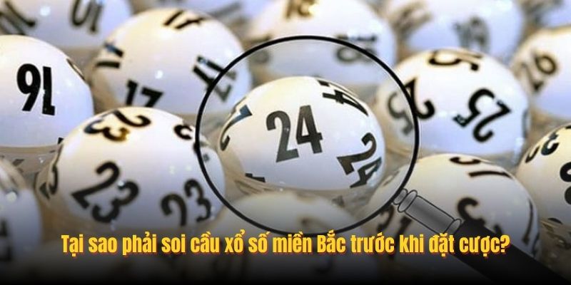 Tại sao phải soi cầu xổ số miền Bắc trước khi đặt cược?