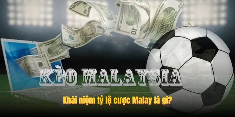 Khái niệm tỷ lệ cược Malay là gì?