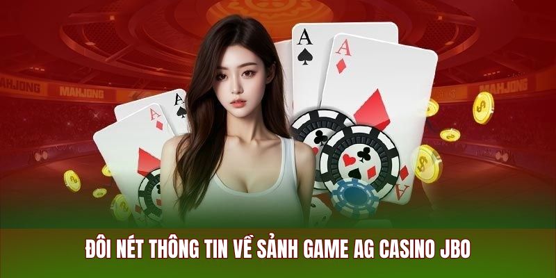 Đôi nét thông tin về sảnh game AG Casino JBO