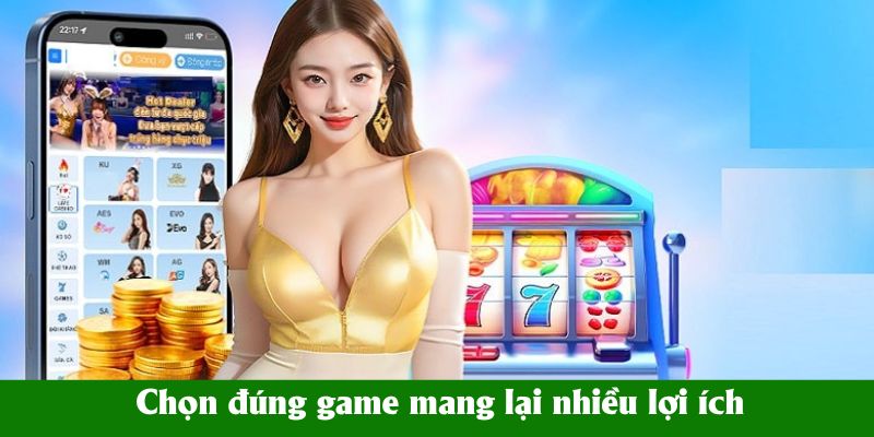 Chọn đúng game mang lại nhiều lợi ích