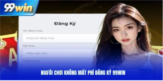 Hướng dẫn đăng ký 99WIN