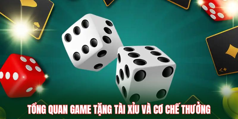 Tổng quan game tặng tài xỉu và cơ chế thưởng