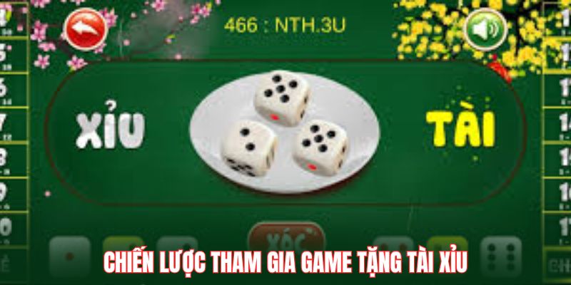 Chiến lược tham gia game tặng tài xỉu