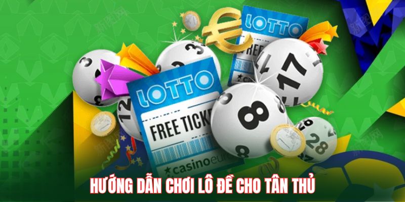 Hướng dẫn chơi lô đề cho tân thủ