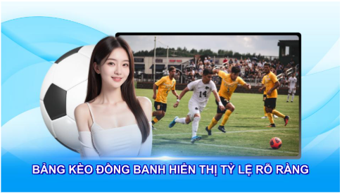 Bảng kèo đồng banh hiển thị tỷ lệ cược rõ ràng
