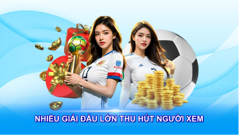 Nhiều giải đấu lớn thu hút người xem toàn cầu