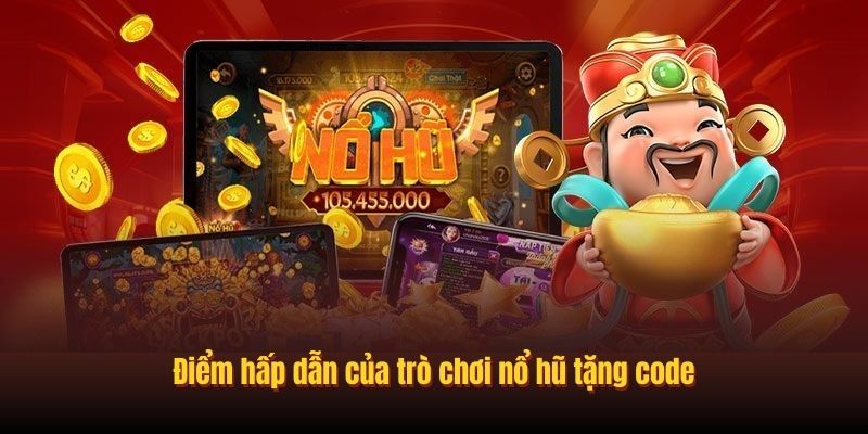 Điểm hấp dẫn của trò chơi nổ hũ tặng code