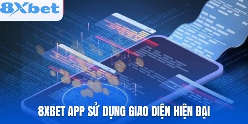 8xbet app sử dụng giao diện hiện đại và dễ sử dụng