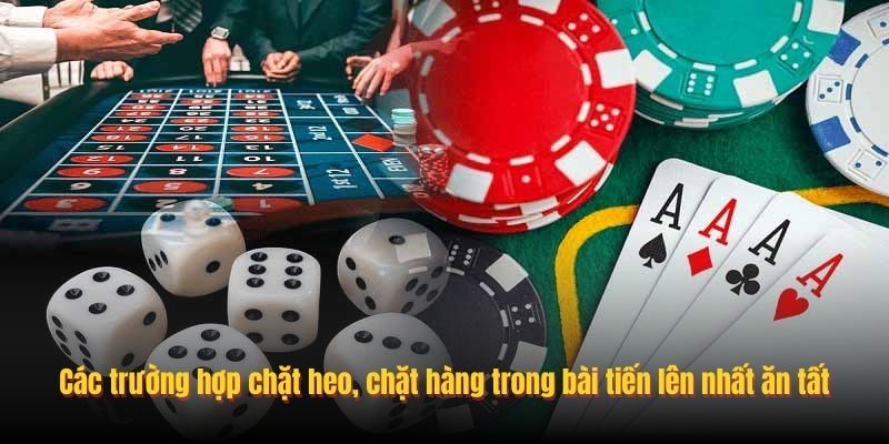 Các trường hợp chặt heo, chặt hàng trong bài tiến lên nhất ăn tất