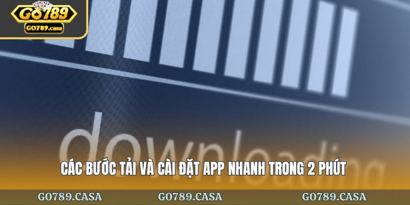 Các bước tải và cài đặt app nhanh trong 2 phút