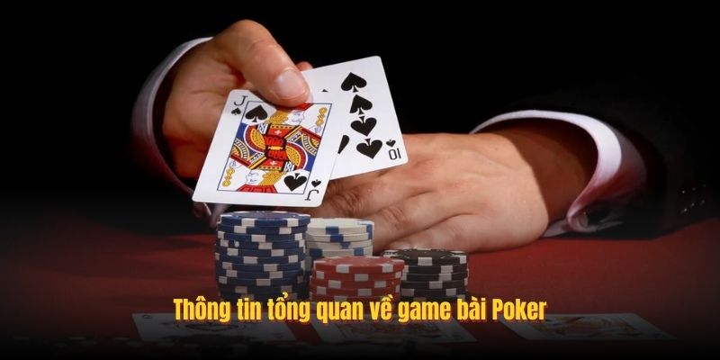 Thông tin tổng quan về game bài Poker