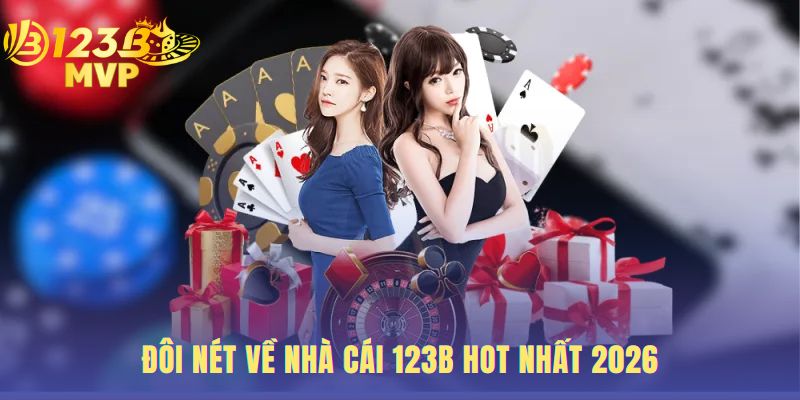 Đôi nét về nhà cái 123B hot nhất 2026.