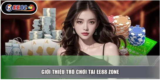 Giới Thiệu Trò Chơi Tại EE88 ZONE