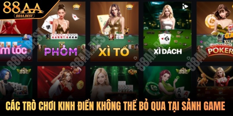 Các trò chơi kinh điển không thể bỏ qua tại sảnh game bài 88AA BEST
