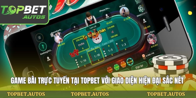 Game bài trực tuyến tại topbet với giao diện hiện đại sắc nét