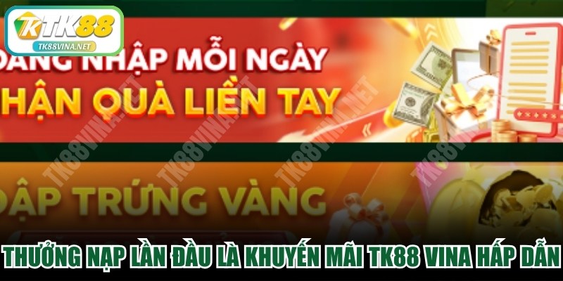 Thưởng nạp lần đầu là một trong những khuyến mãi TK88 VINA hấp dẫn