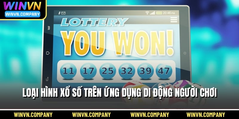 Loại hình xổ số trên ứng dụng di động người chơi
