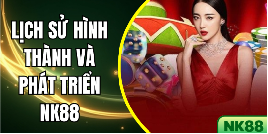 Lịch Sử Hình Thành Và Phát Triển NK88