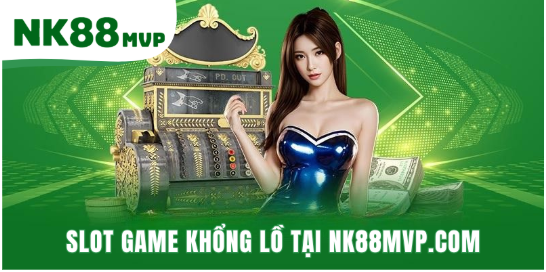 Slot Game Khổng Lồ Tại NK88MVP.COM