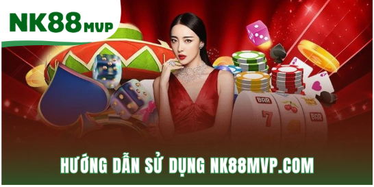 Hướng Dẫn Sử Dụng NK88MVP.COM