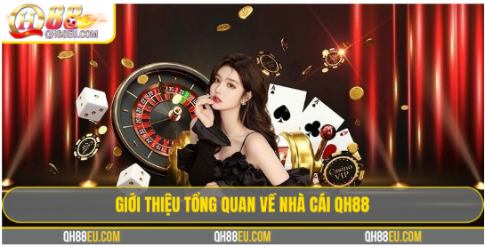 Giới Thiệu Tổng Quan Về Nhà Cái QH88