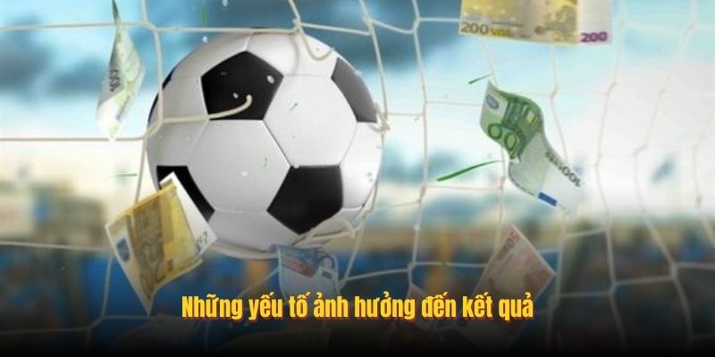 Những yếu tố ảnh hưởng đến kết quả