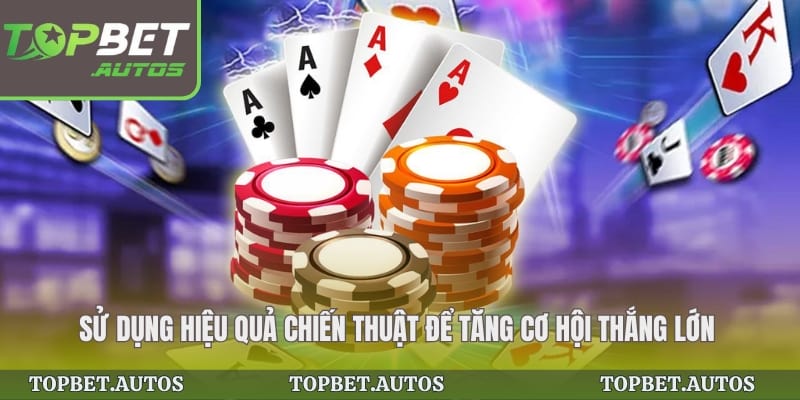 Sử dụng hiệu quả chiến thuật để tăng cơ hội thắng lớn