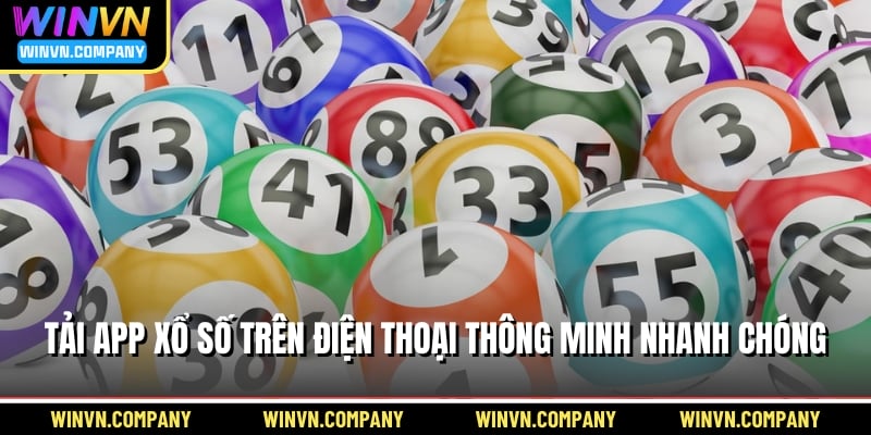 Tải app xổ số trên điện thoại thông minh nhanh chóng