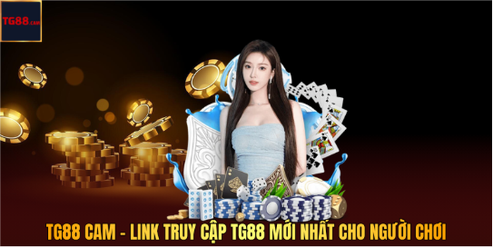 TG88 CAM – Link Truy Cập TG88 Mới Nhất Cho Người Chơi
