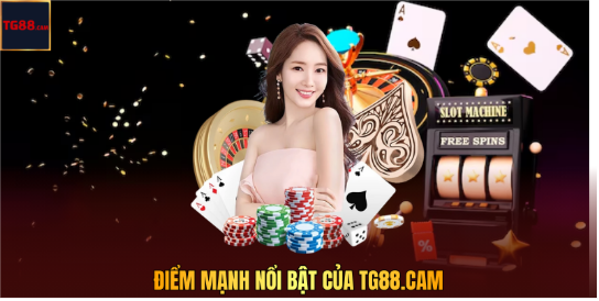 Điểm Mạnh Nổi Bật Của TG88.CAM