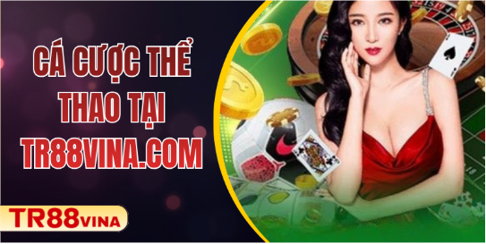 Cá Cược Thể Thao Tại TR88VINA.COM