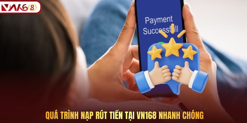 Quá trình nạp rút tiền tại VN168 nhanh chóng