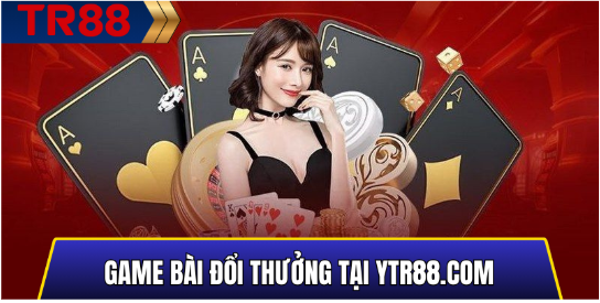 Game Bài Đổi Thưởng Tại YTR88.COM