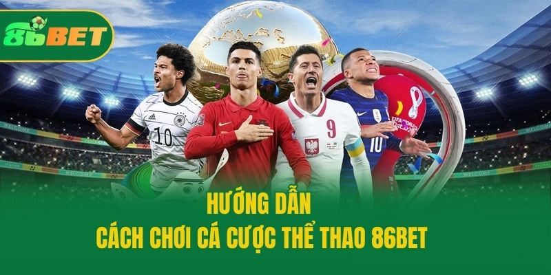 Hướng dẫn cách chơi cá cược thể thao 86bet