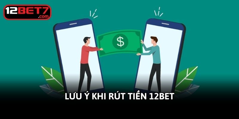 Lưu ý khi rút tiền 12bet