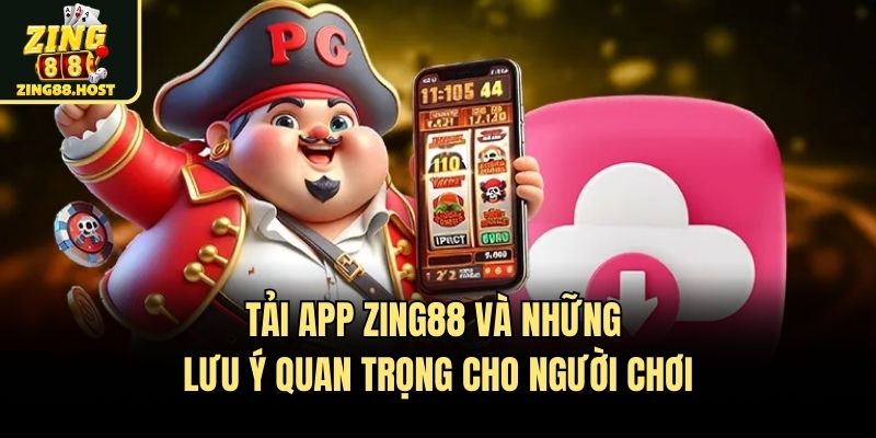 Tải app Zing88 và những lưu ý quan trọng cho người chơi