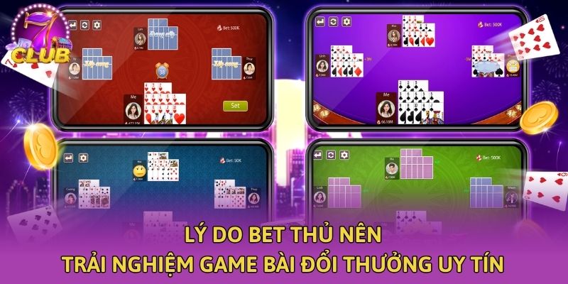 Lý do bet thủ nên trải nghiệm game bài đổi thưởng uy tín
