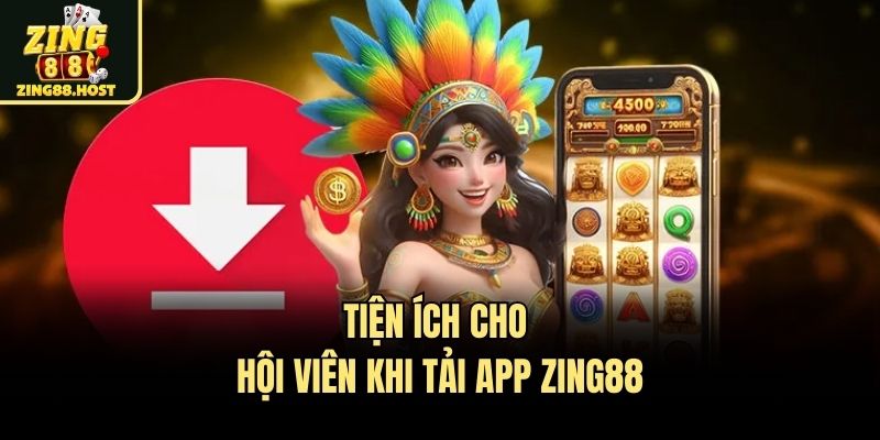 Tiện ích cho hội viên khi tải app Zing88